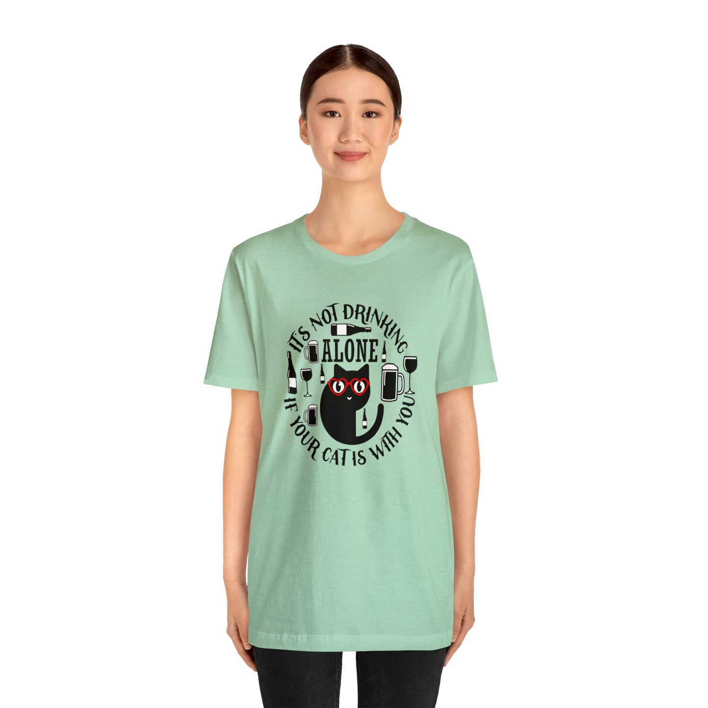 It Is Not Drinking Alone If Your Cat is With You Short Sleeve T-shirt