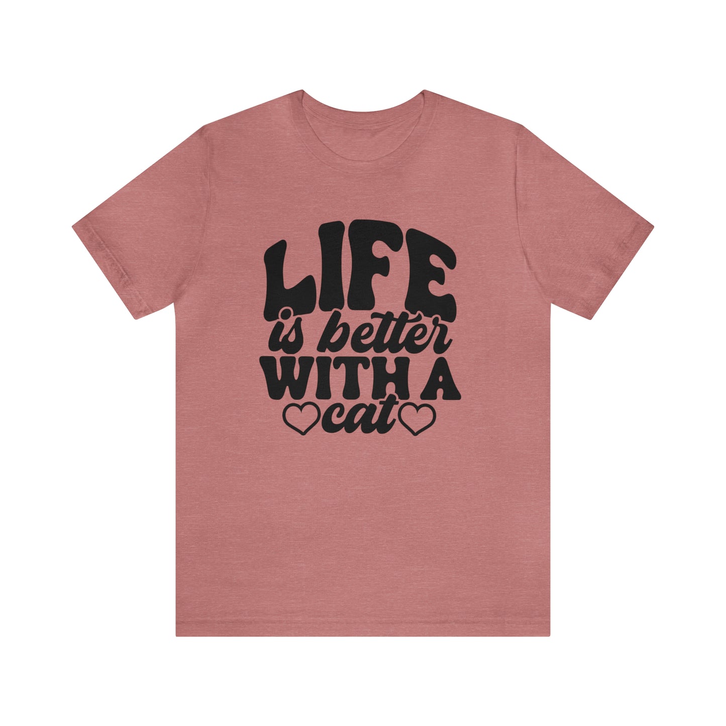 Life is Better With a Cat Short Sleeve T-shirt