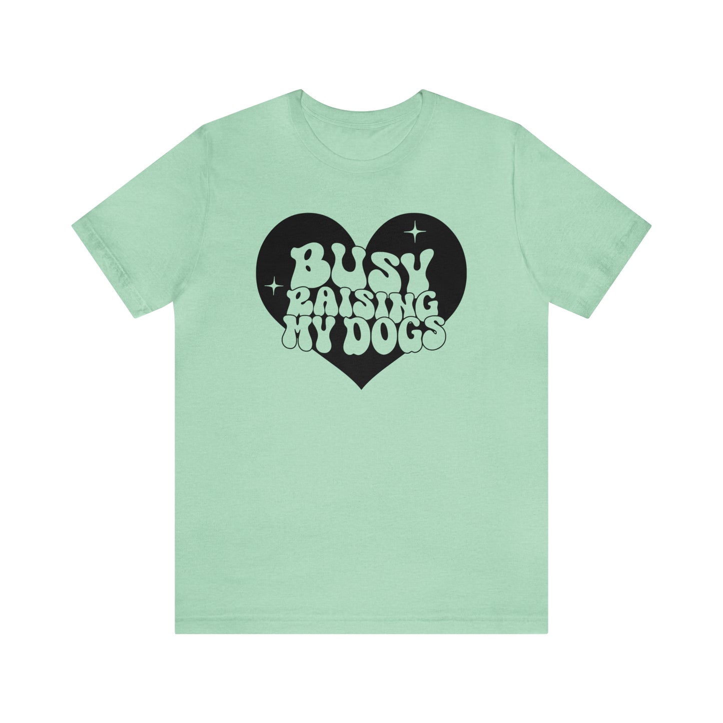 Busy Raising My Dogs Short Sleeve T-shirt