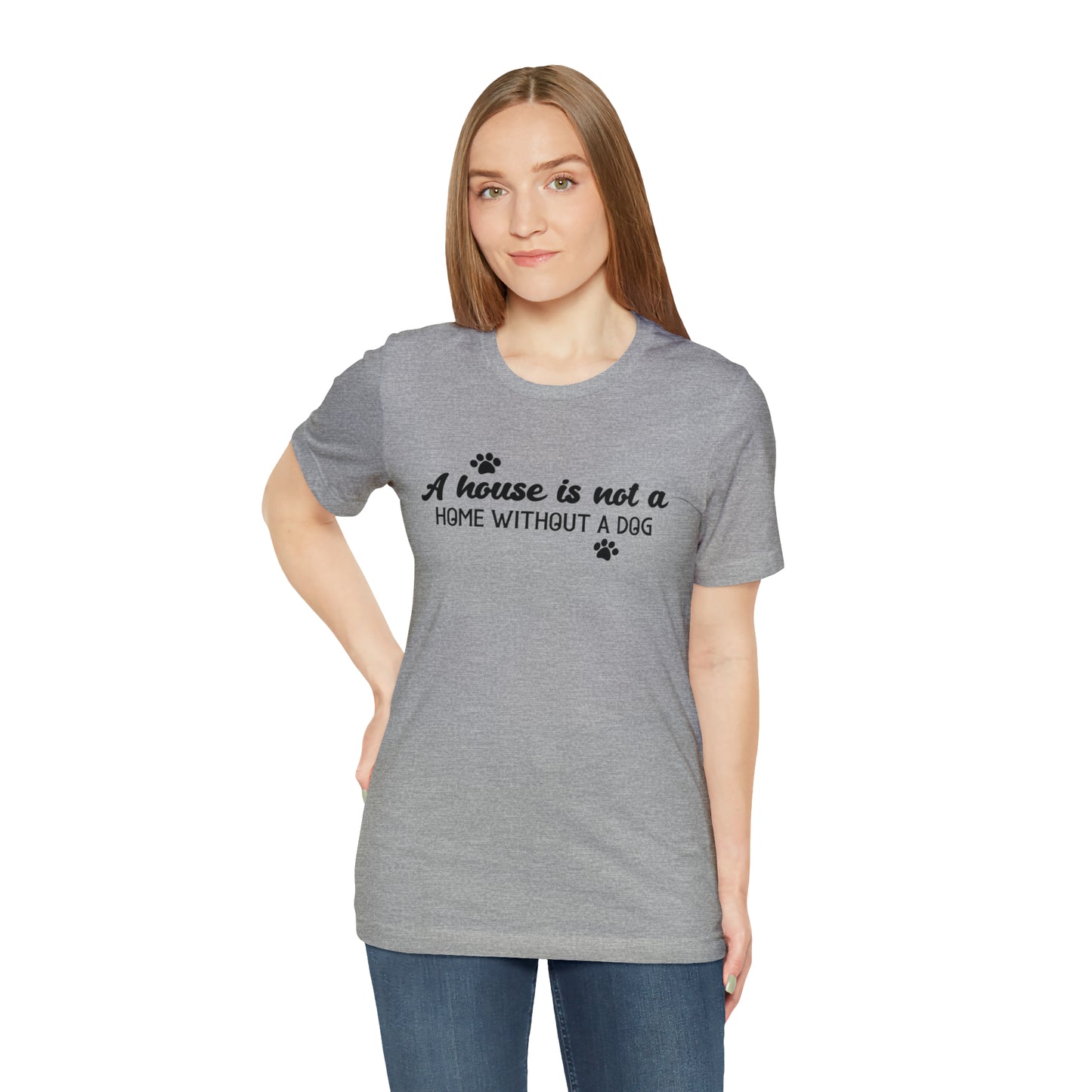 A House Without a Dog is Not a Home Short Sleeve T-shirt