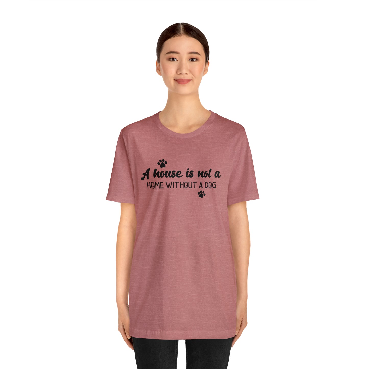 A House Without a Dog is Not a Home Short Sleeve T-shirt