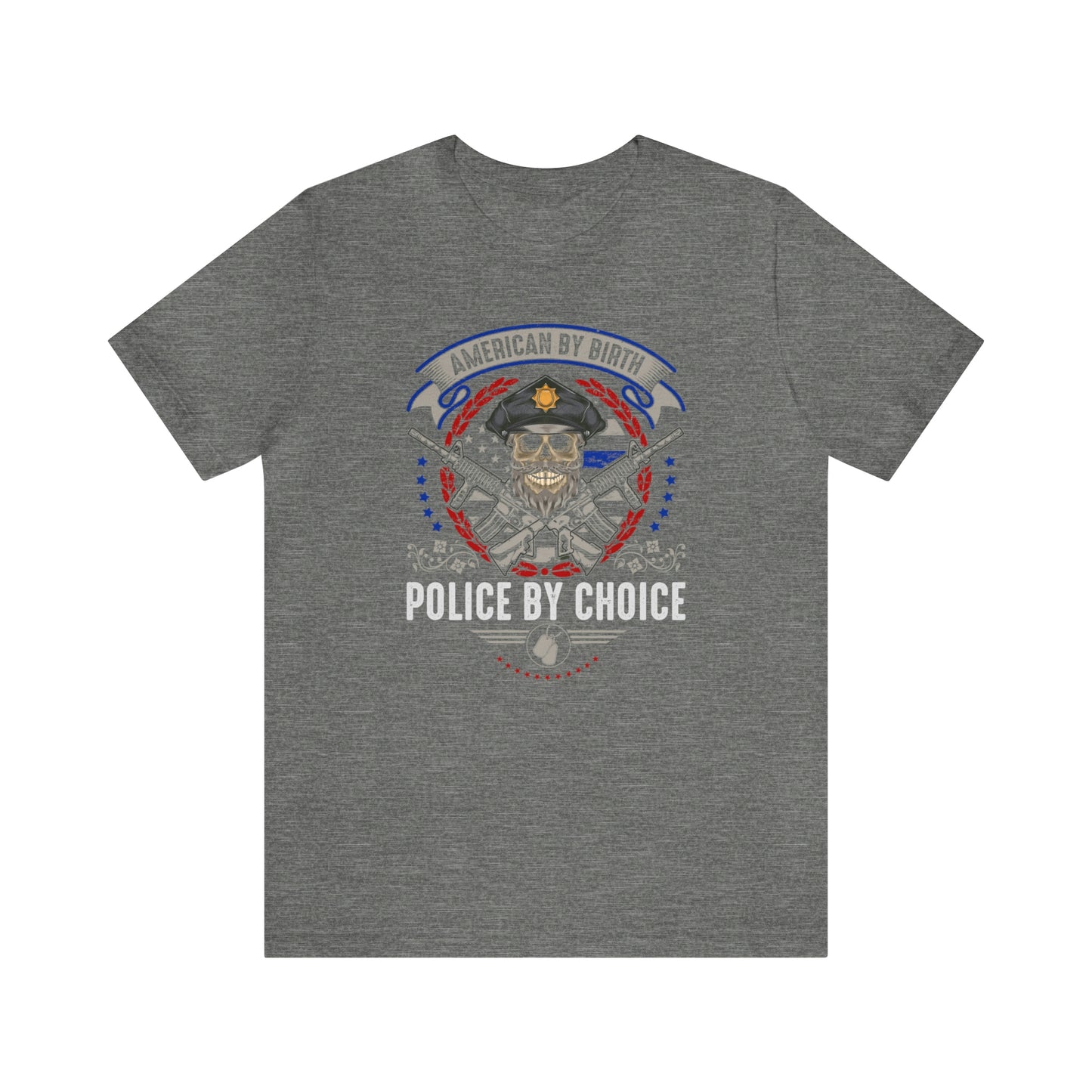 American by Birth Police by Choice Short Sleeve T-shirt