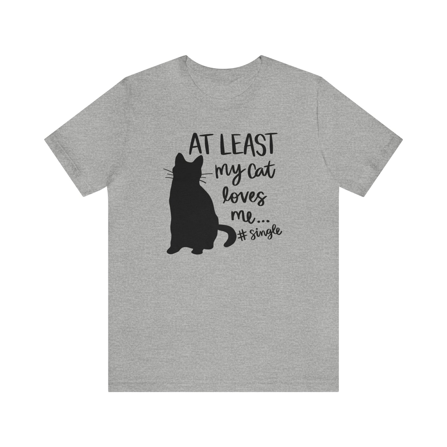 At Least My Cat Loves Me #Single Short Sleeve T-shirt