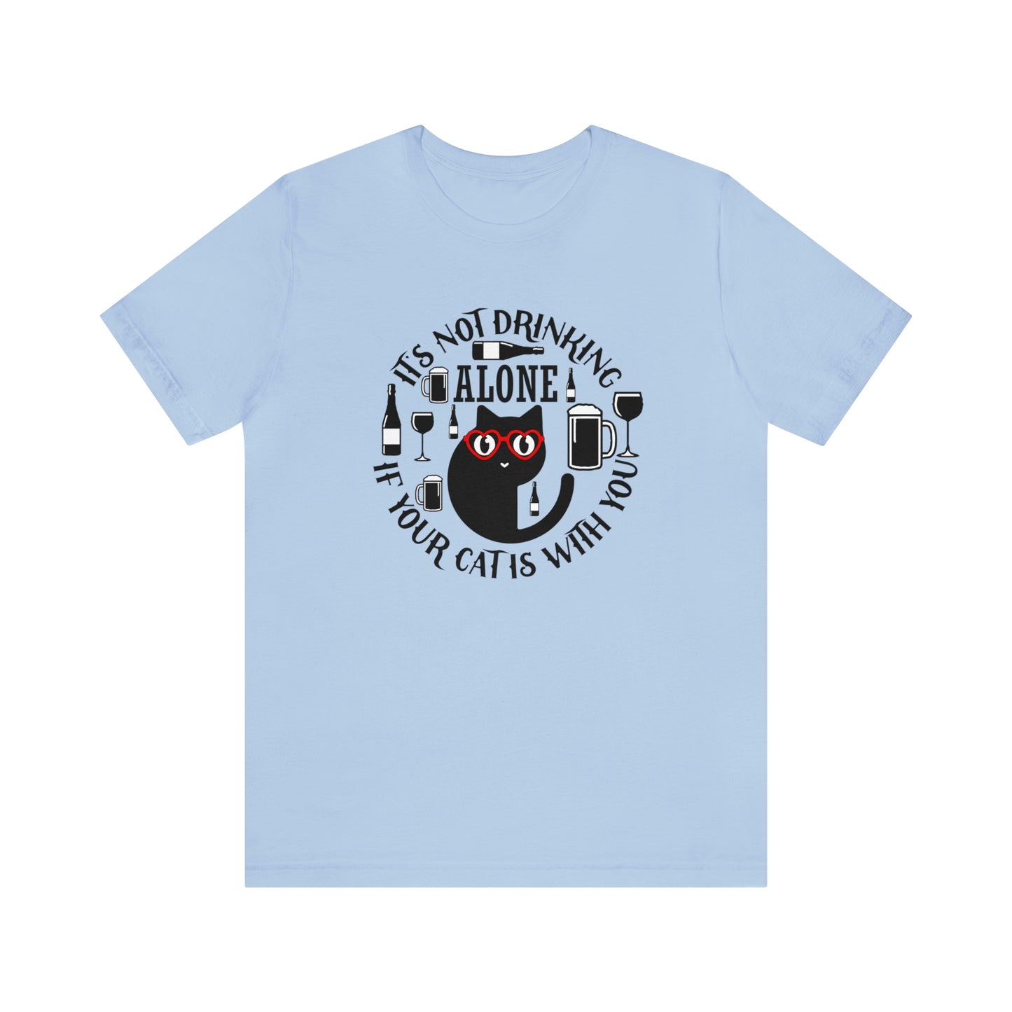 It Is Not Drinking Alone If Your Cat is With You Short Sleeve T-shirt
