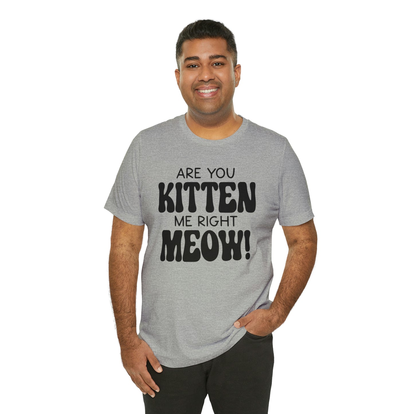 Are You Kitten Me Right Meow Short Sleeve T-shirt