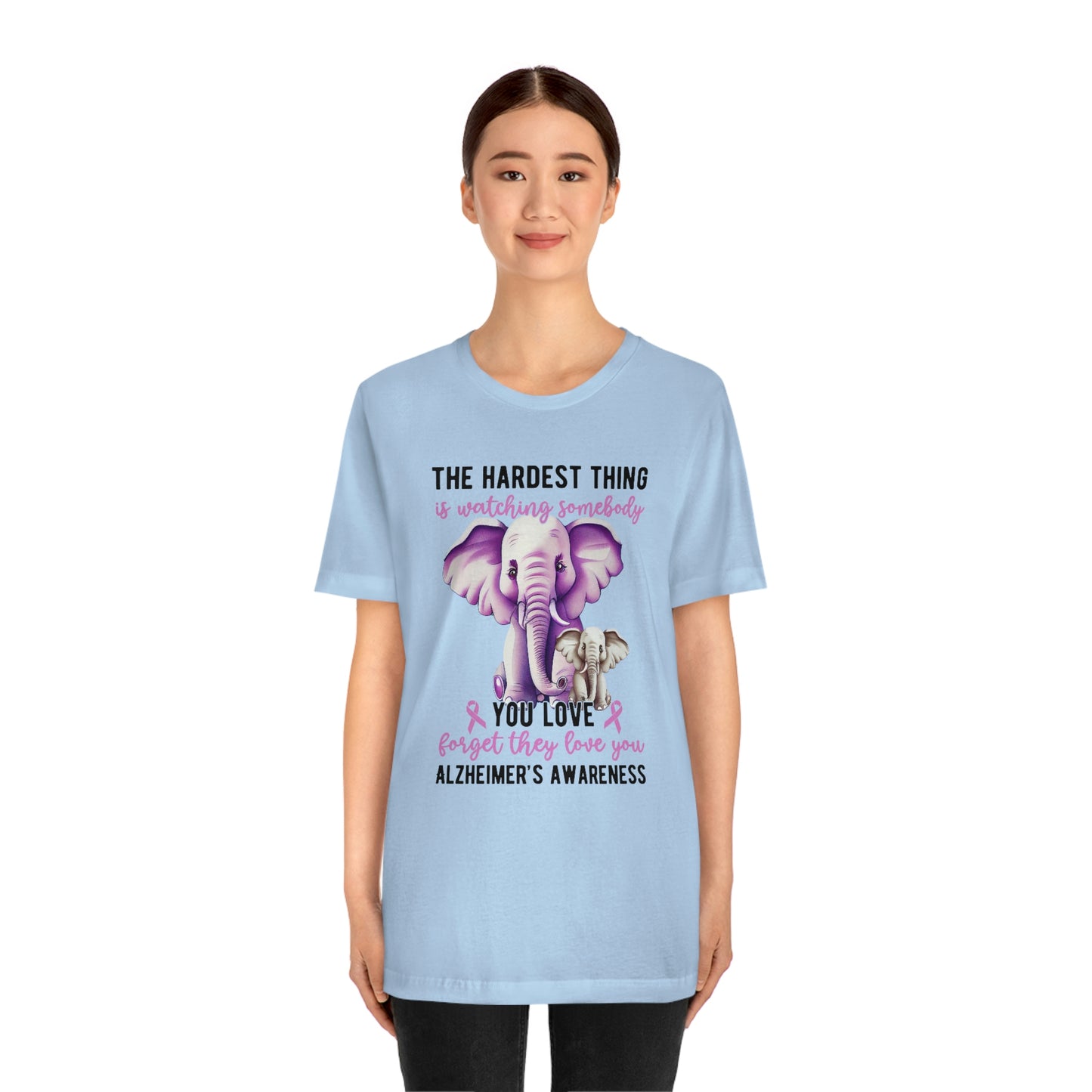 The Hardest Thing is Watching Someone You Love Forget They Love You Print Unisex Jersey Short Sleeve Tee