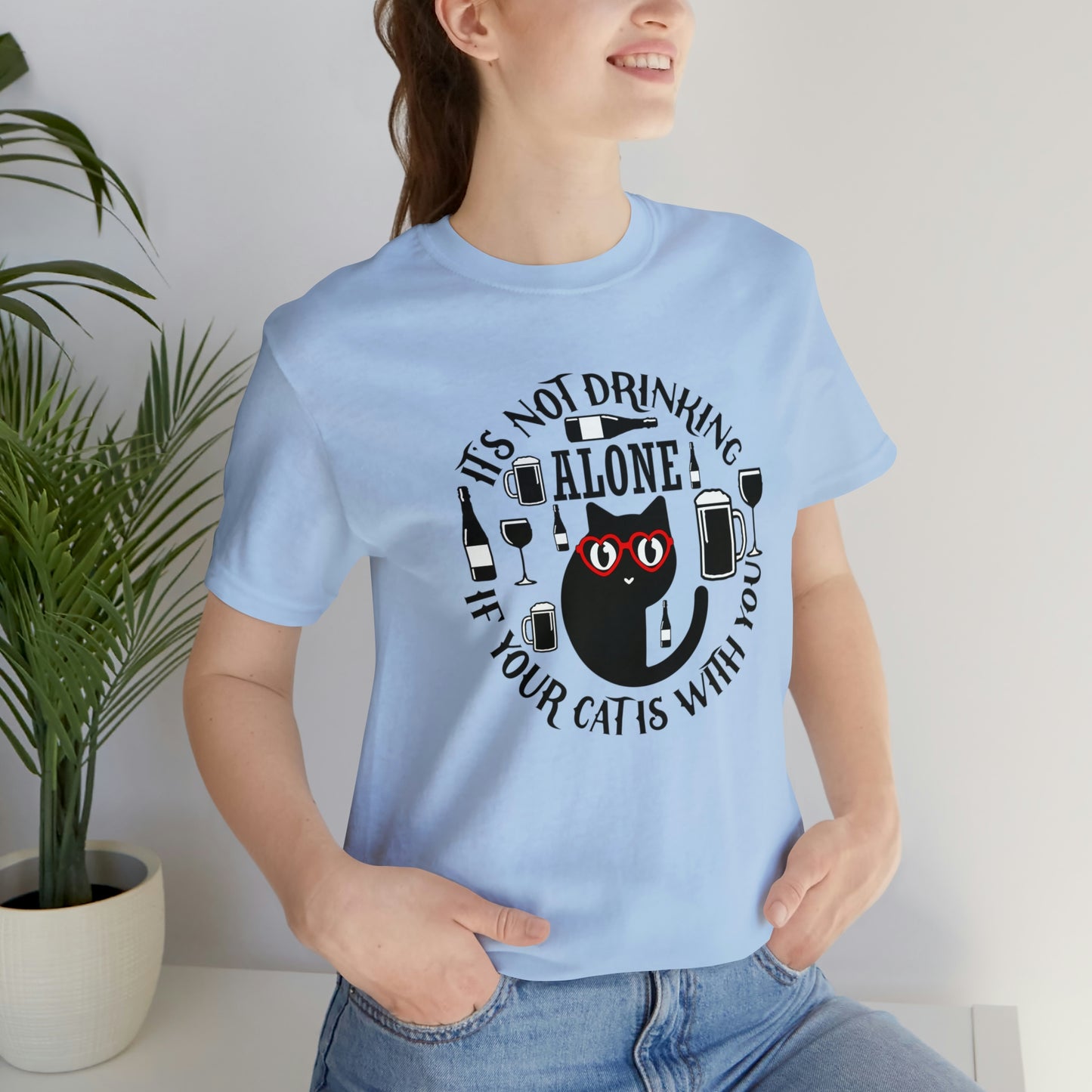 It Is Not Drinking Alone If Your Cat is With You Short Sleeve T-shirt