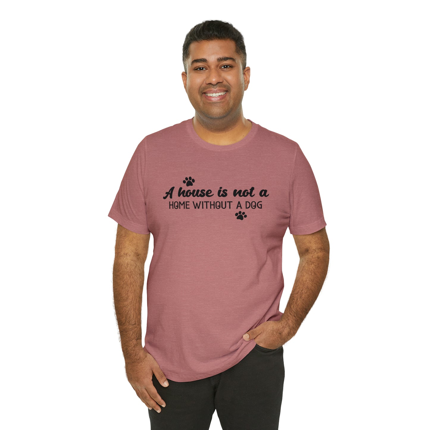 A House Without a Dog is Not a Home Short Sleeve T-shirt