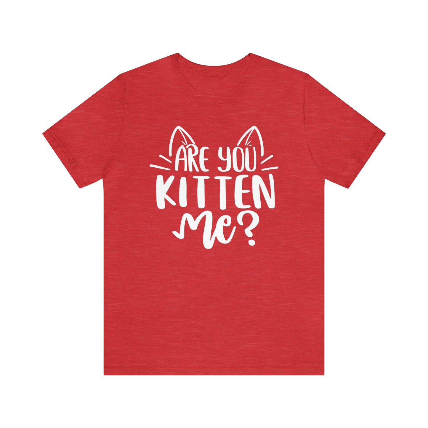 Are You Kitten Me? Short Sleeve T-shirt