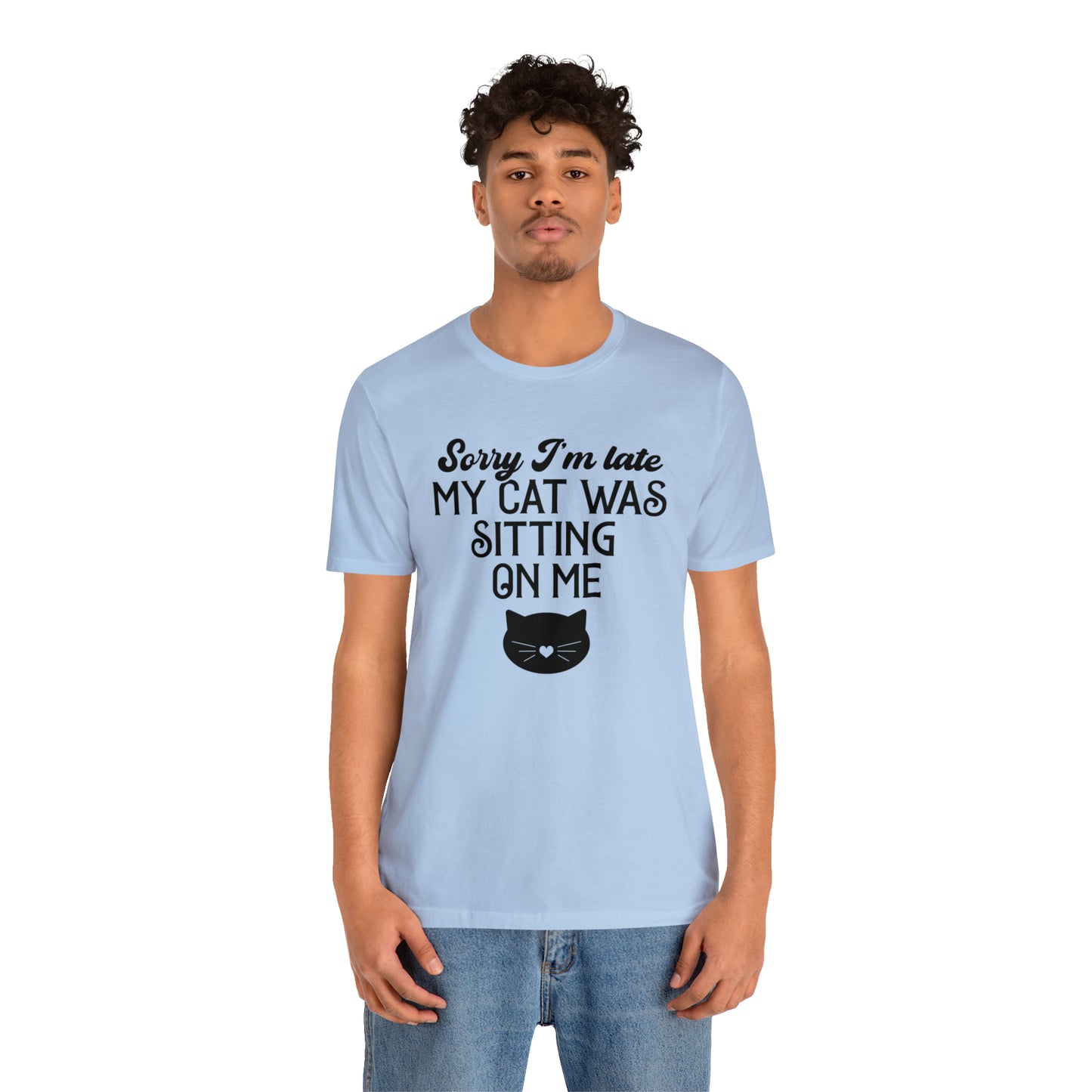 Sorry I'm Late My Cat Was Sitting On Me Short Sleeve T-shirt
