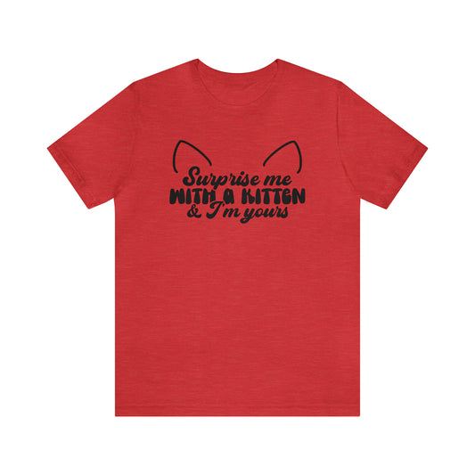 Surprise Me With a Kitten & I'm Yours Cat Short Sleeve T-shirt