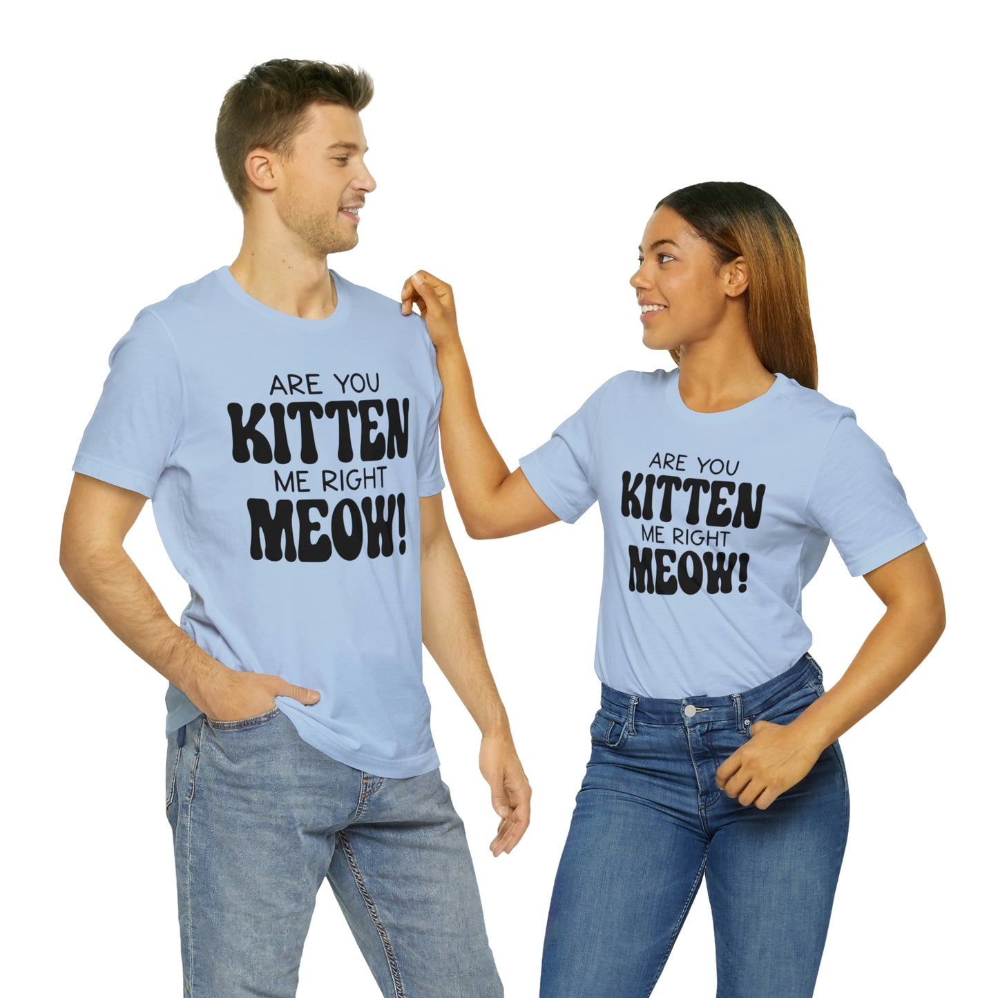 Are You Kitten Me Right Meow Short Sleeve T-shirt