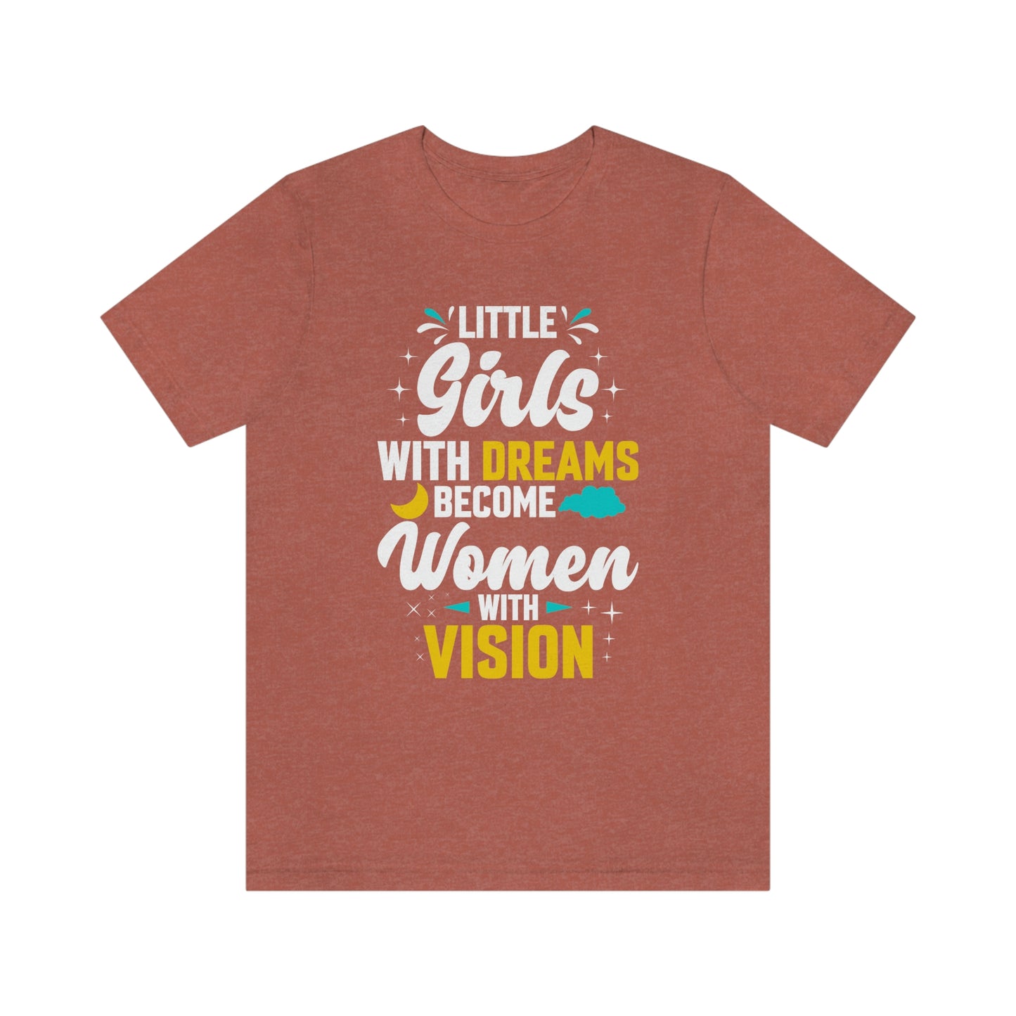 Little Girls With Dreams Become Women With Vision Print Unisex Jersey Short Sleeve Tee