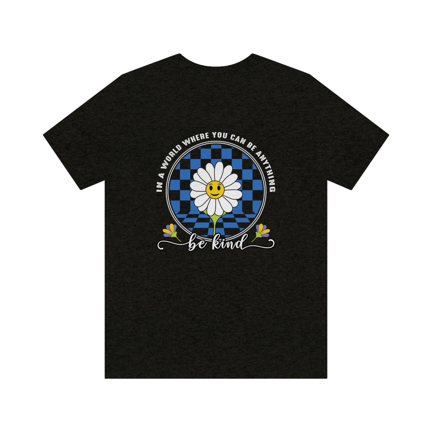In a World Where You Can Be Everything Be Kind Unisex Jersey Short Sleeve Tee