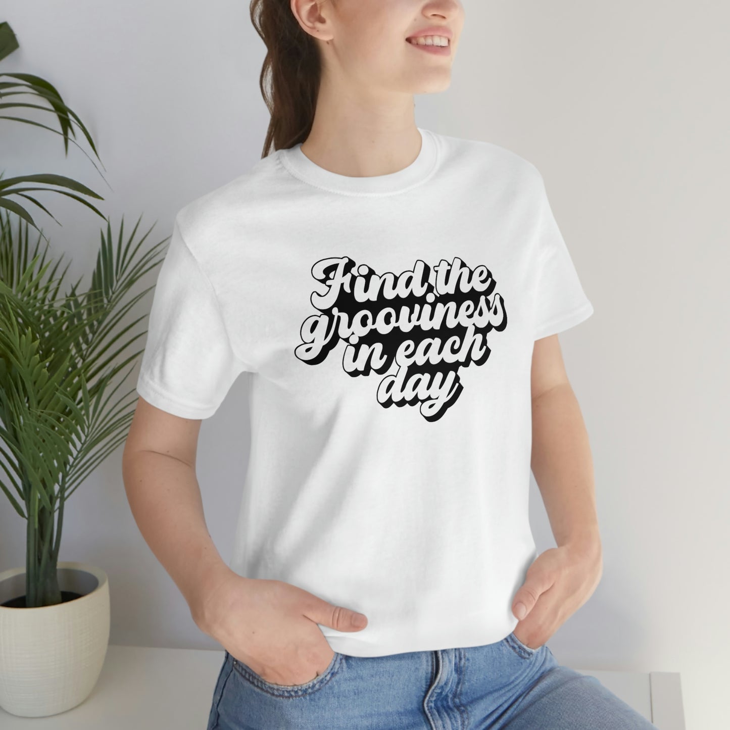 Find the Grooviness in Each Day Unisex Jersey Short Sleeve Tee
