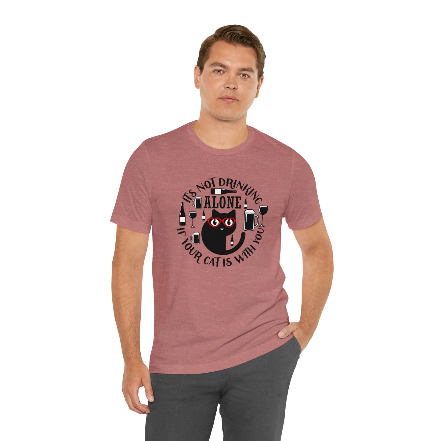 It Is Not Drinking Alone If Your Cat is With You Short Sleeve T-shirt