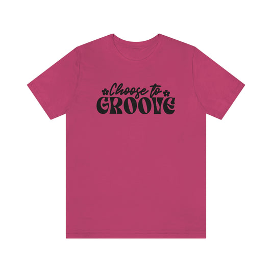 Choose to Groove Unisex Jersey Short Sleeve Tee