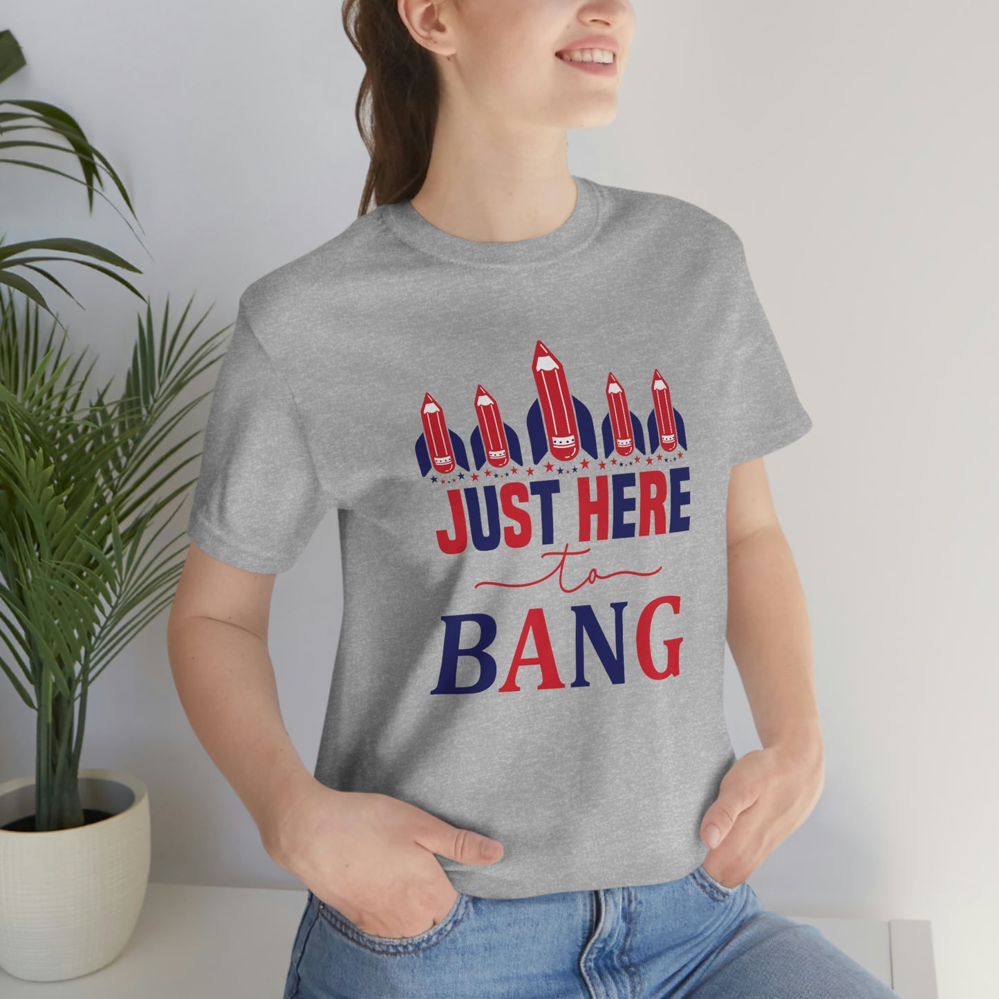 I'm Just Here to Bang Independence Day Happy 4th of July Unisex Jersey Short Sleeve Tee