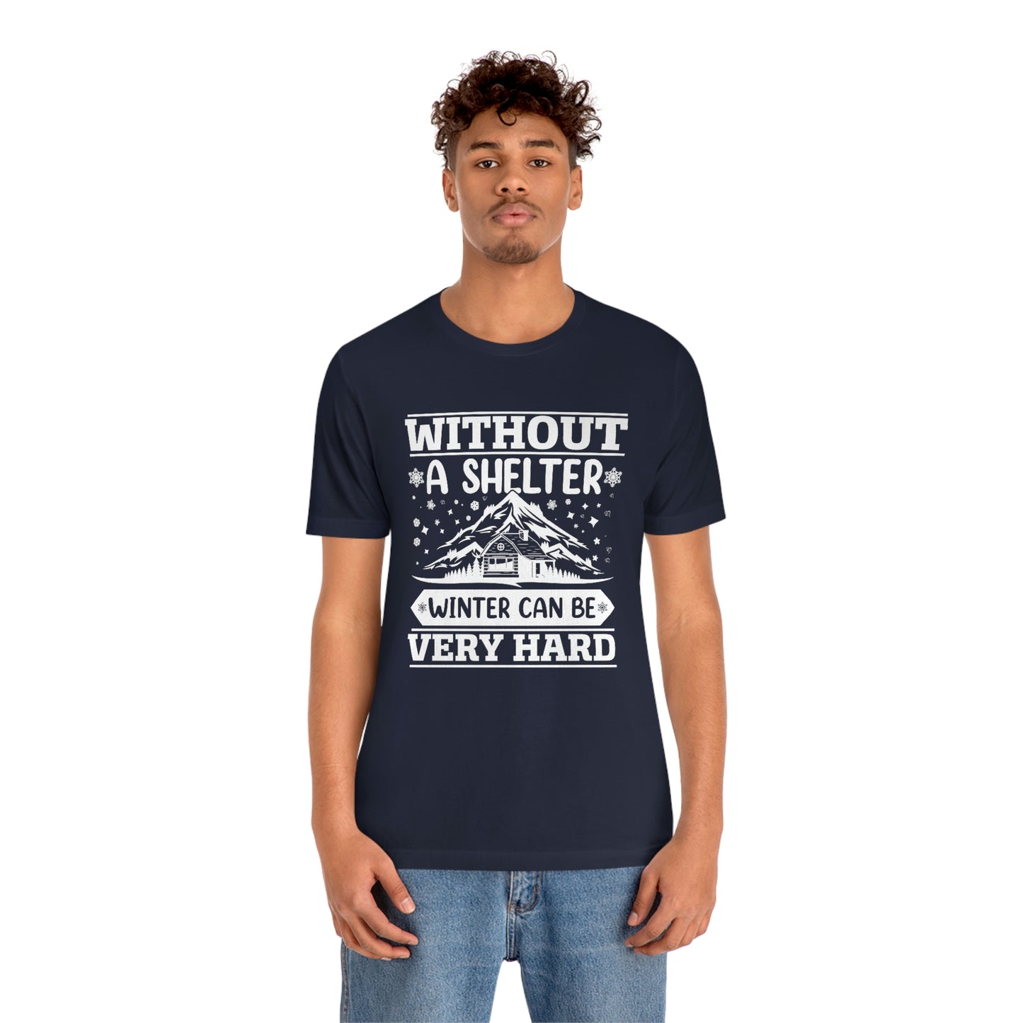 Without a Shelter Winter Can Be Very Hard Print Unisex Jersey Short Sleeve Tee