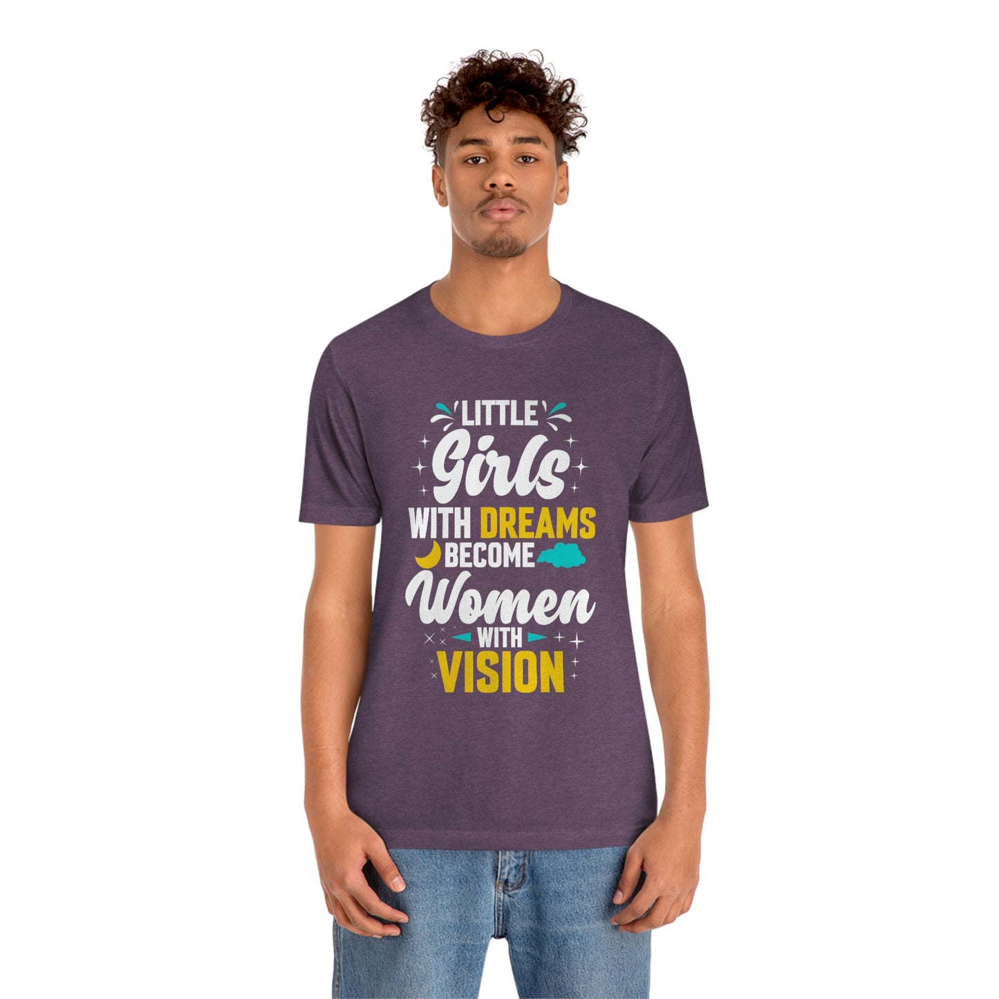 Little Girls With Dreams Become Women With Vision Print Unisex Jersey Short Sleeve Tee