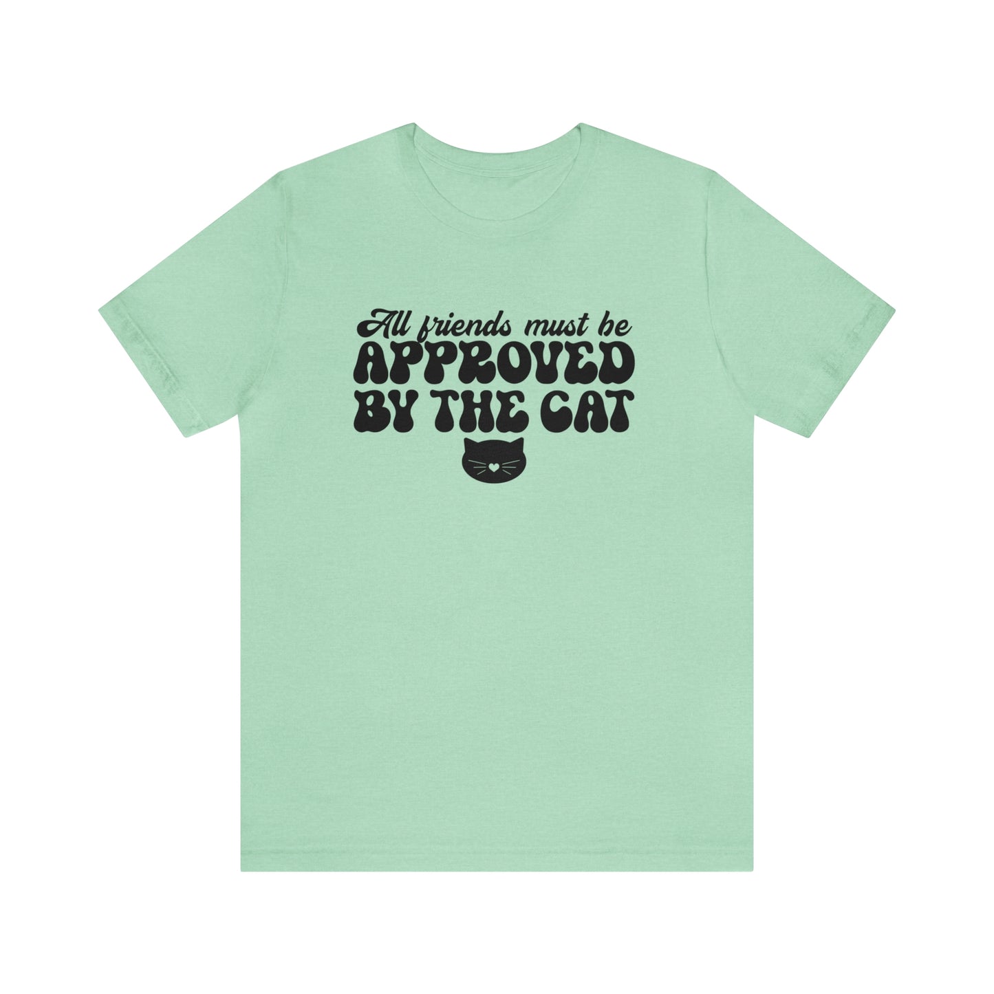 All Friends Must be Approved by the Cat Sleeve T-shirt