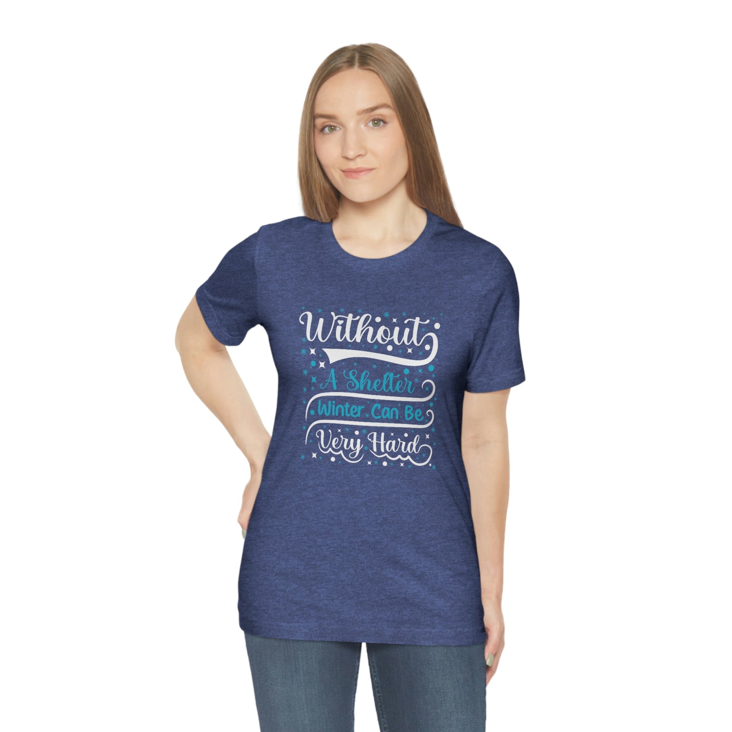 Without a Shelter Winter Can Be Very Hard Print Unisex Jersey Short Sleeve Tee