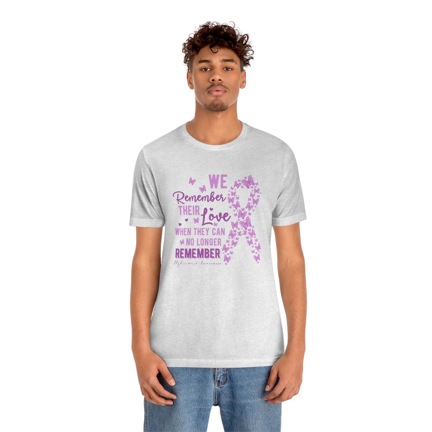 We Remember Their Love When They Can No Longer Remember Alzheimer's Print Unisex