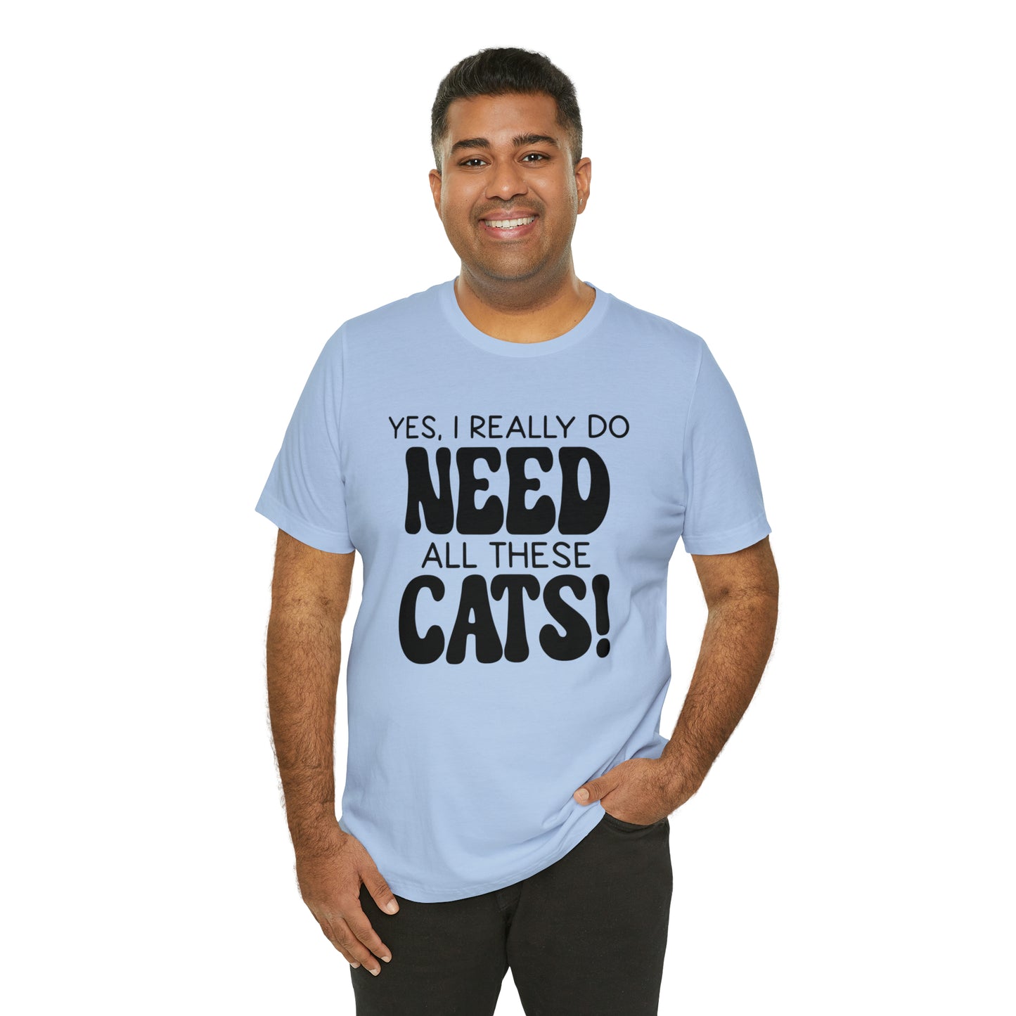 Yes I Really Do Need All These Cats Short Sleeve T-shirt