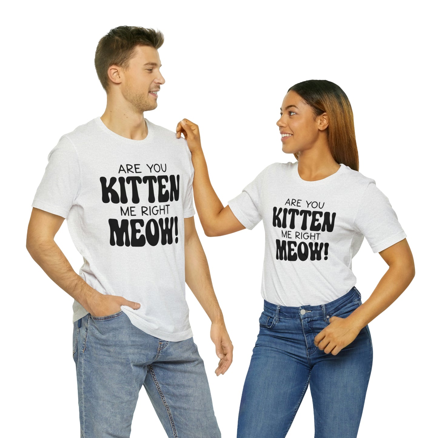 Are You Kitten Me Right Meow Short Sleeve T-shirt