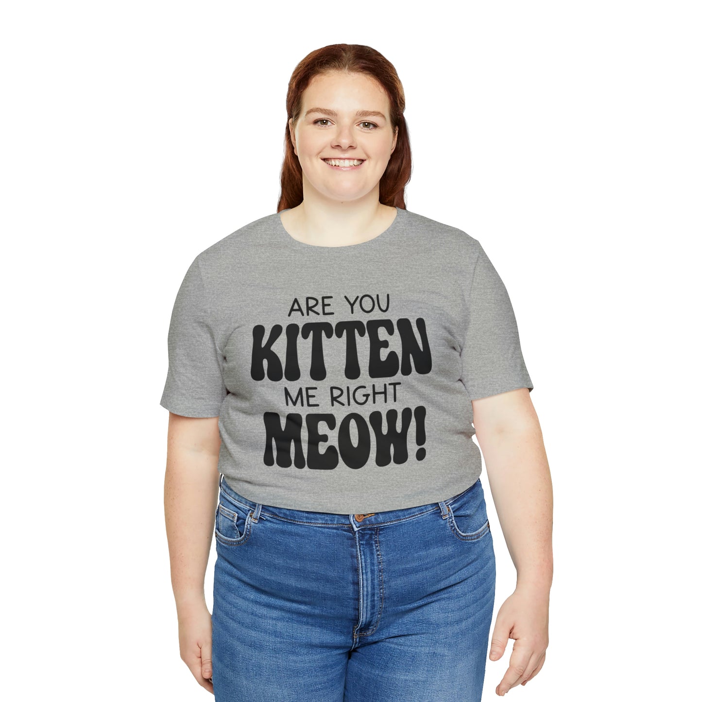 Are You Kitten Me Right Meow Short Sleeve T-shirt