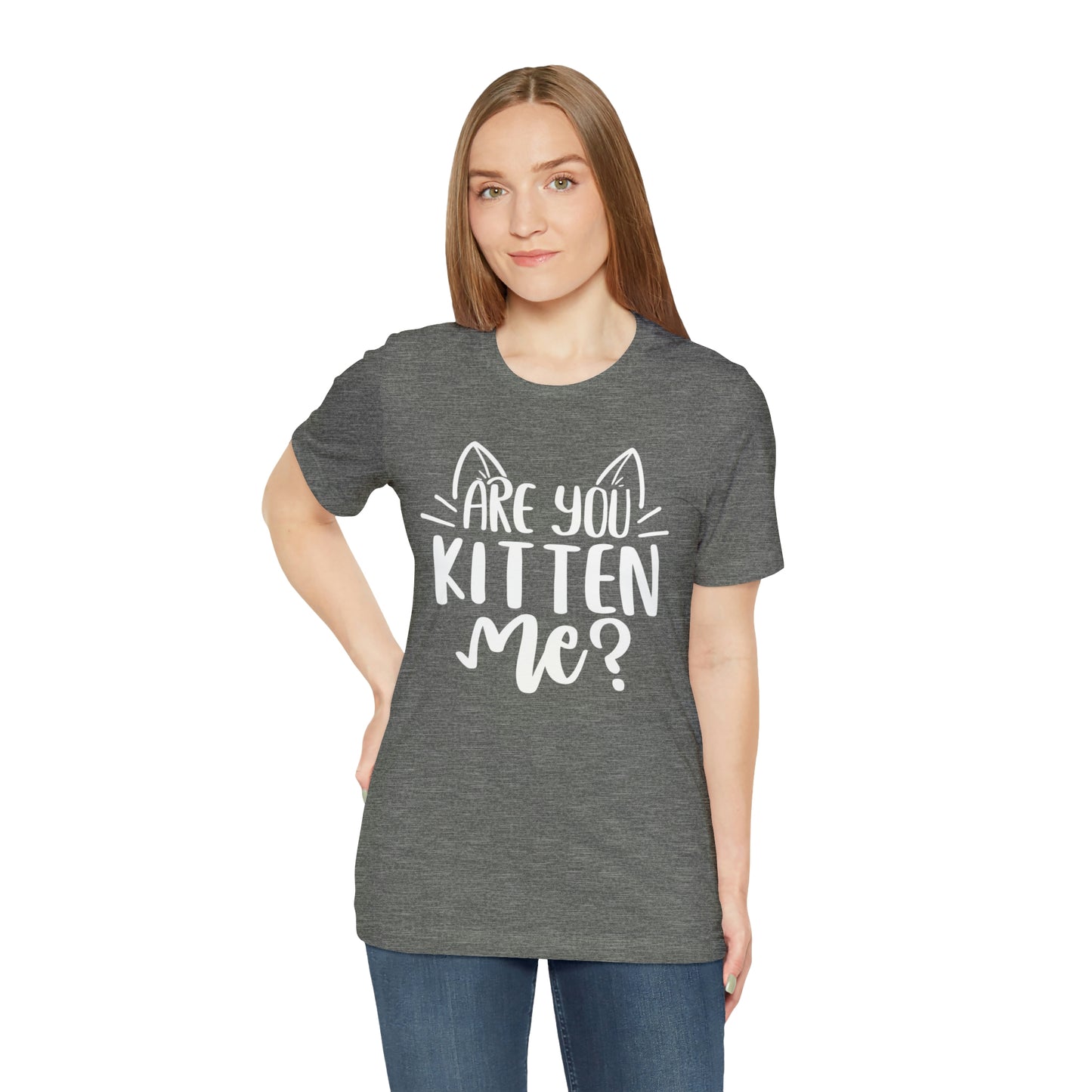 Are You Kitten Me? Short Sleeve T-shirt