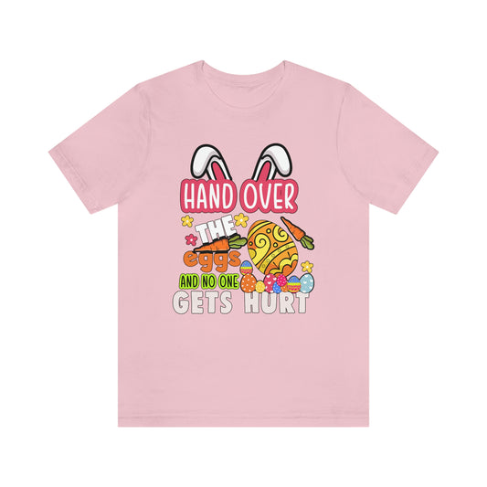 Hand Over the Eggs and No One Gets Hurt Spring Easter Unisex Jersey Short Sleeve Tee