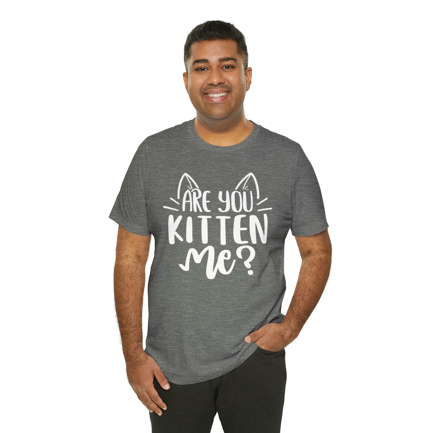 Are You Kitten Me? Short Sleeve T-shirt