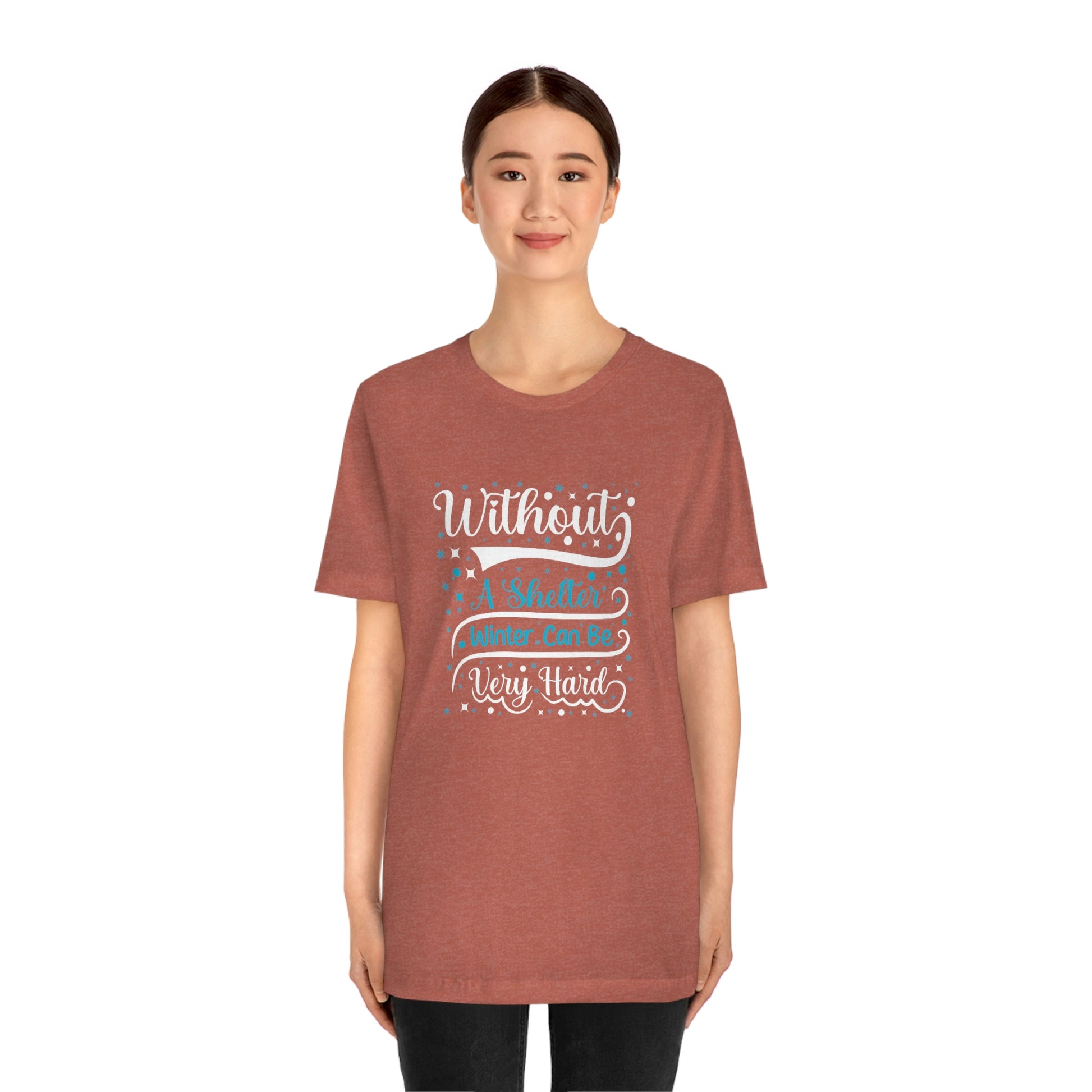 Without a Shelter Winter Can Be Very Hard Print Unisex Jersey Short Sleeve Tee