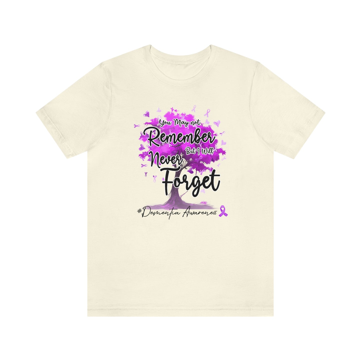 You May Not Remember But I Will Never Forget Dementia Awareness Print Unisex Jersey Short Sleeve Tee