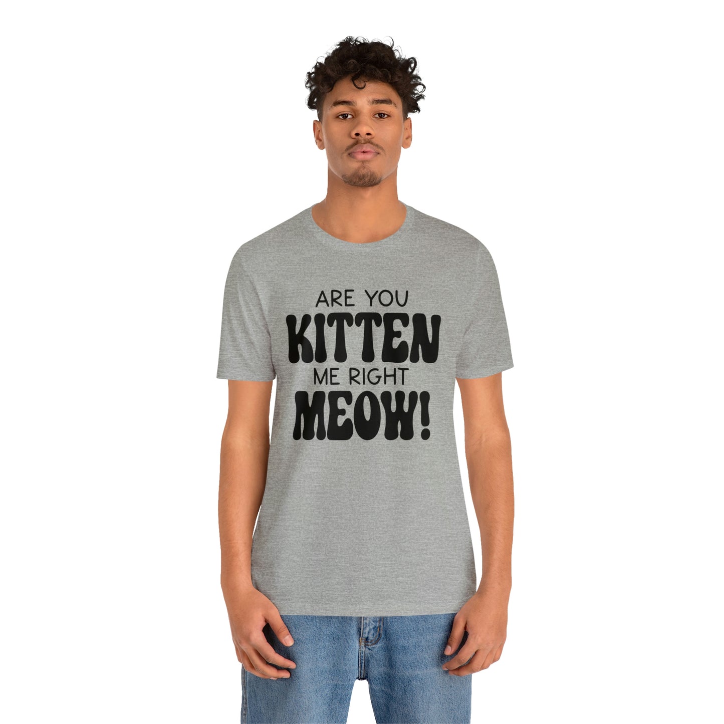 Are You Kitten Me Right Meow Short Sleeve T-shirt