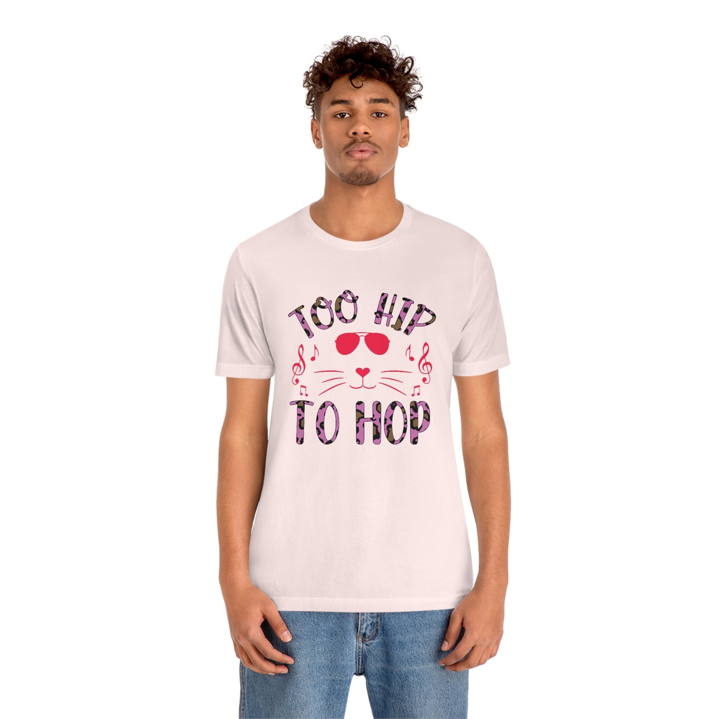 Too Hip To Hop Unisex Jersey Short Sleeve Tee