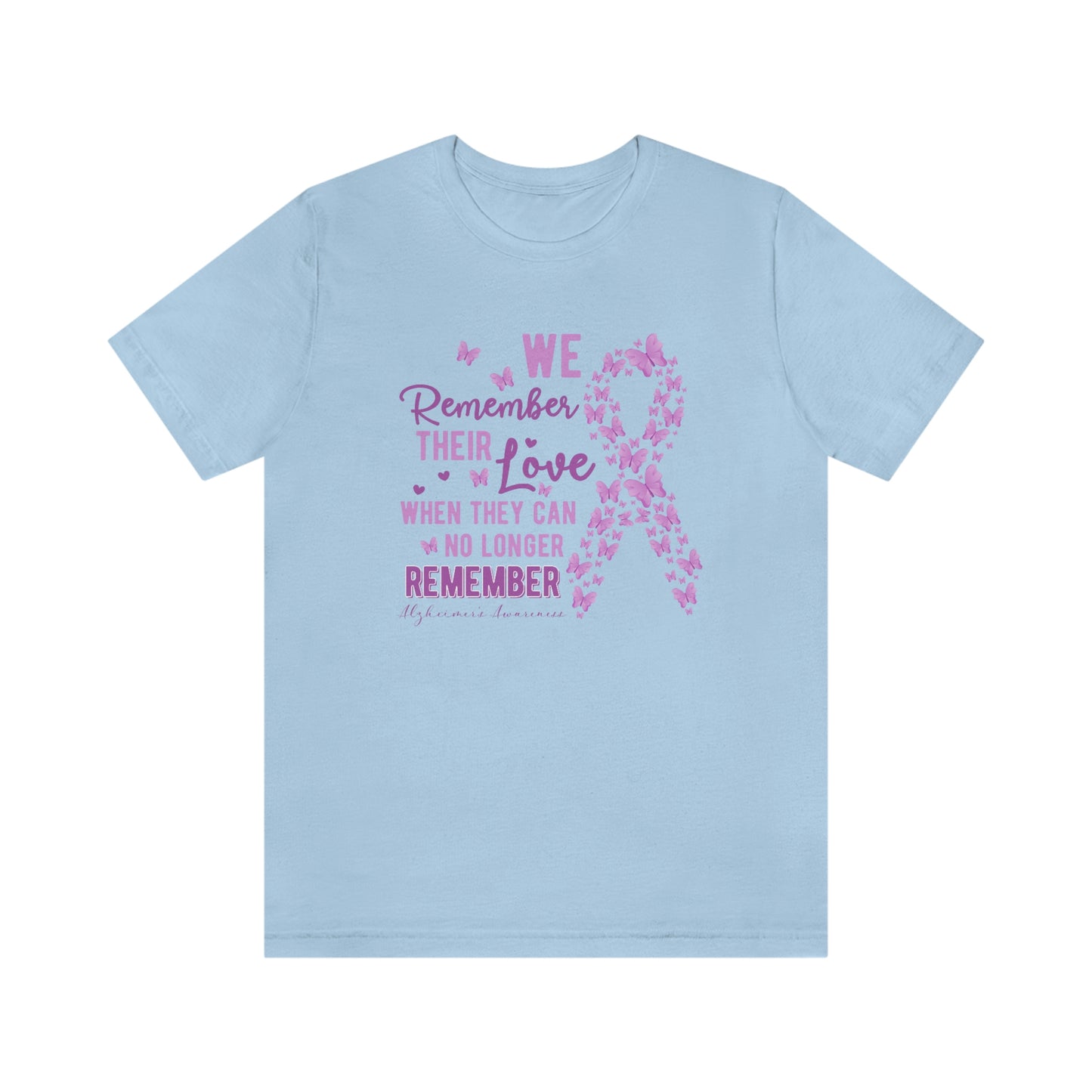 We Remember Their Love When They Can No Longer Remember Alzheimer's Print Unisex