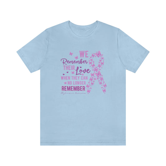We Remember Their Love When They Can No Longer Remember Alzheimer's Print Unisex
