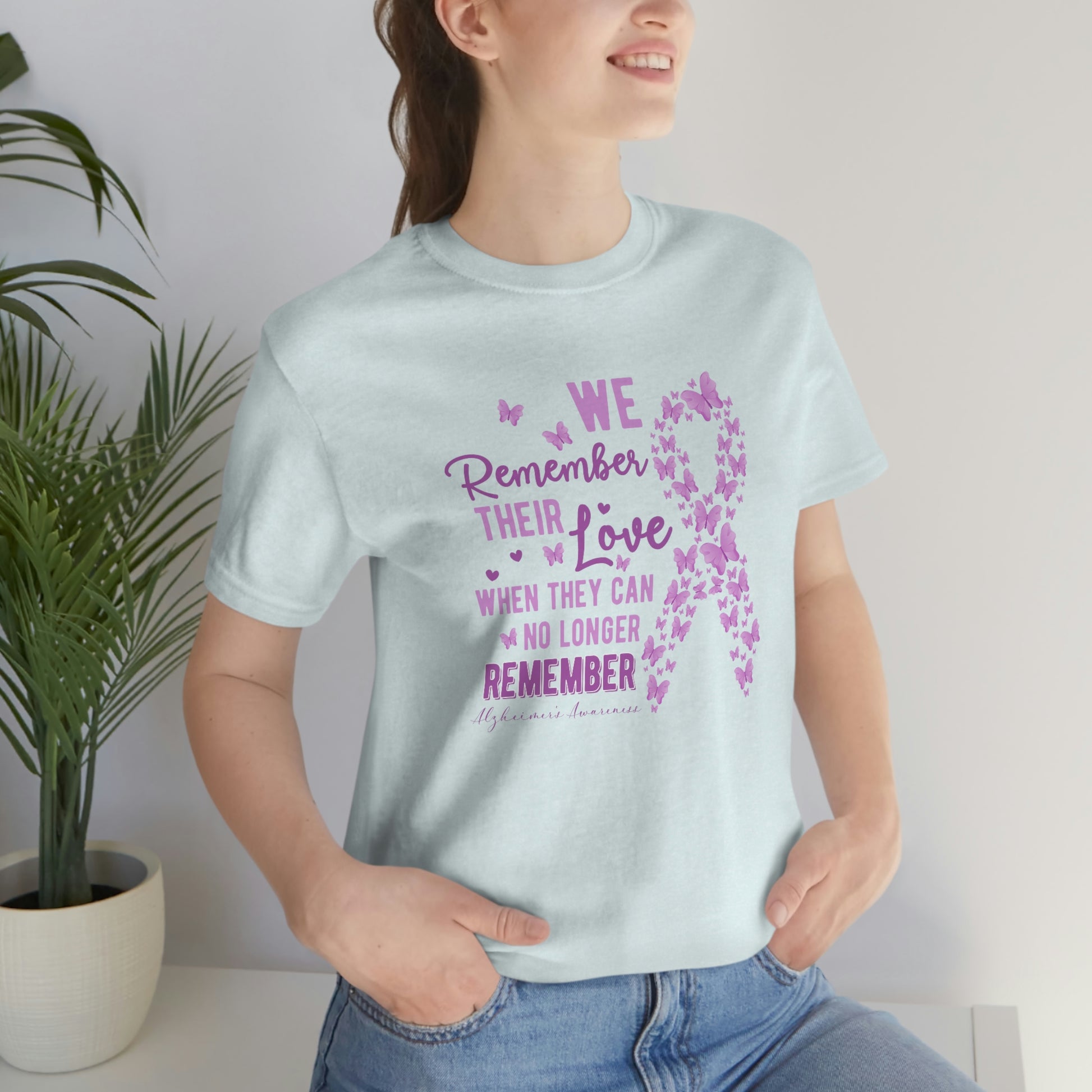 We Remember Their Love When They Can No Longer Remember Alzheimer's Print Unisex
