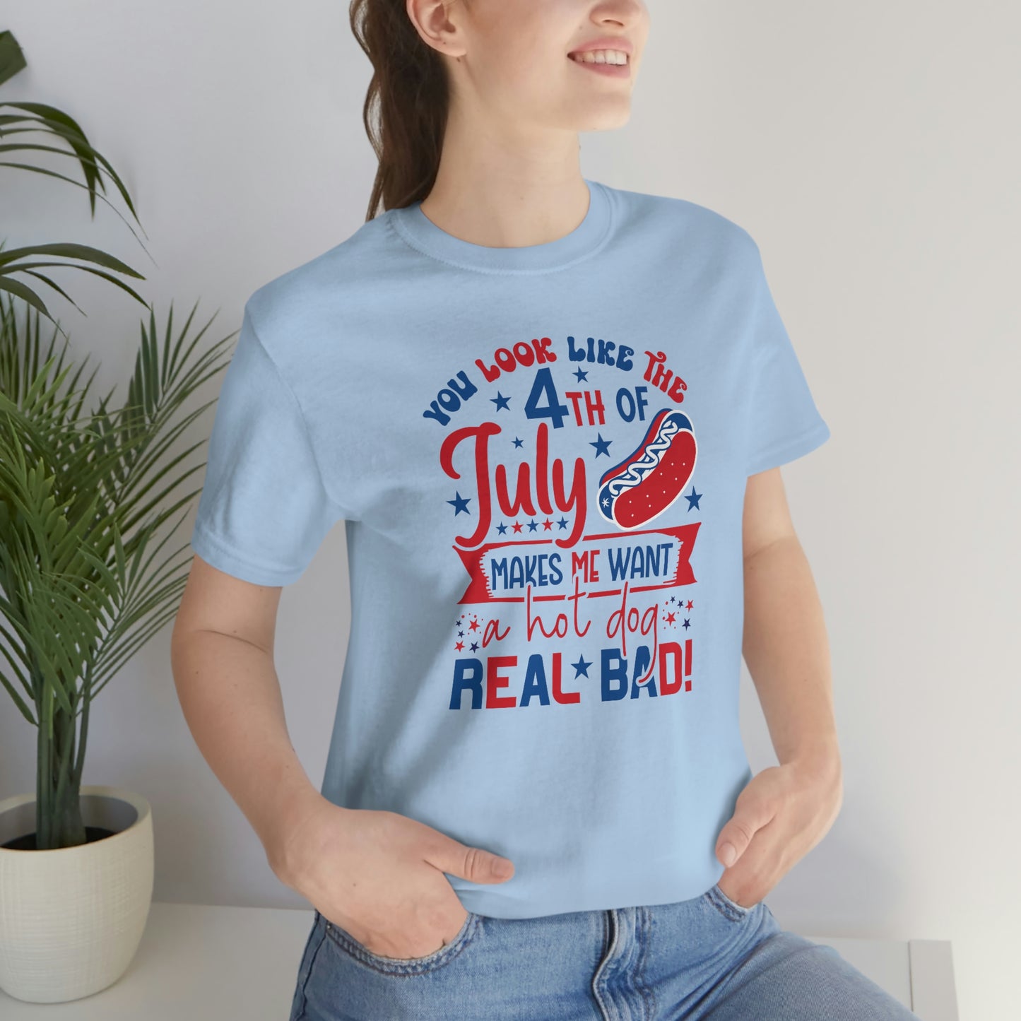 You Look Like the 4th of July Makes Me Want a Hot Dog Real Bad Unisex Jersey Short Sleeve Tee