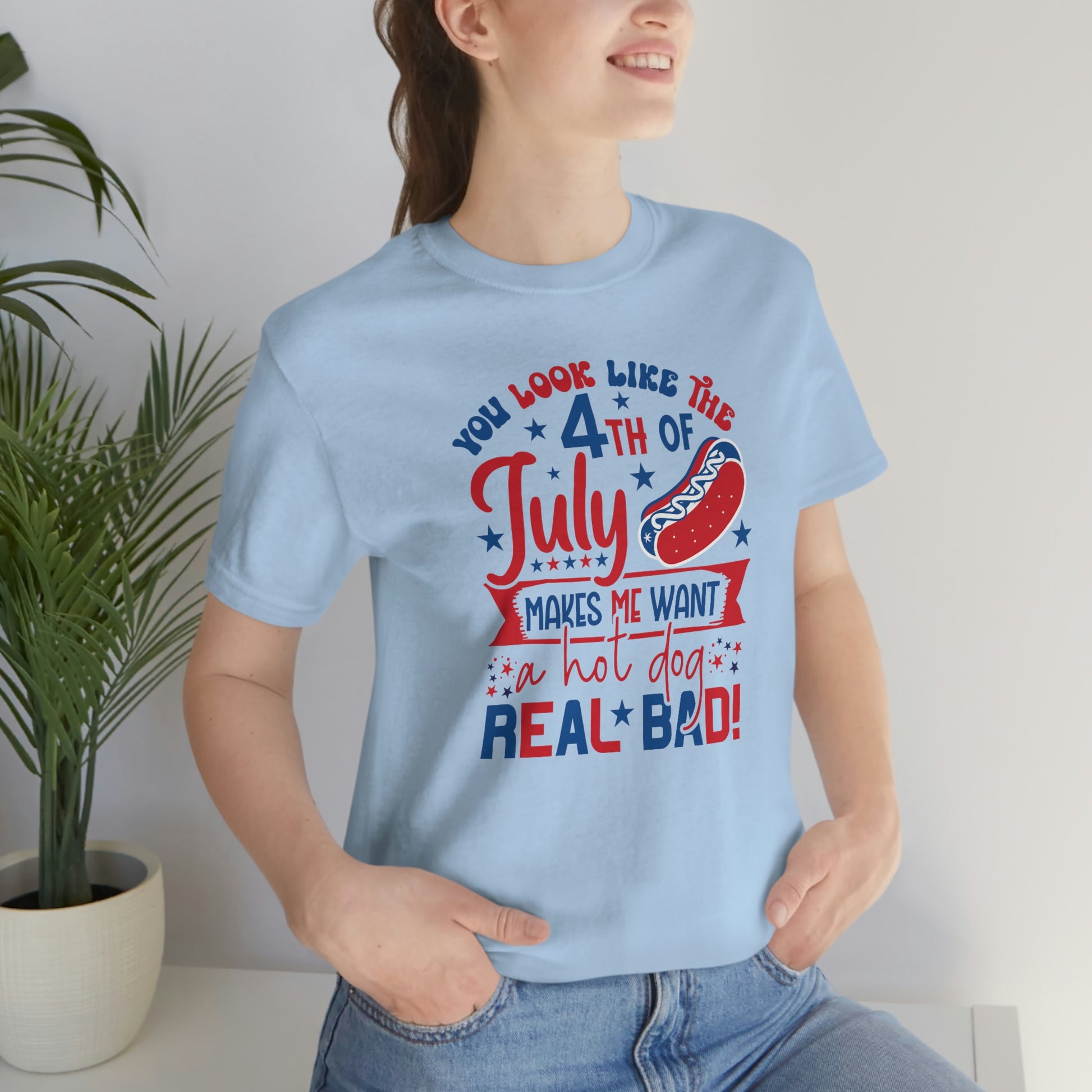 You Look Like the 4th of July Makes Me Want a Hot Dog Real Bad Unisex Jersey Short Sleeve Tee