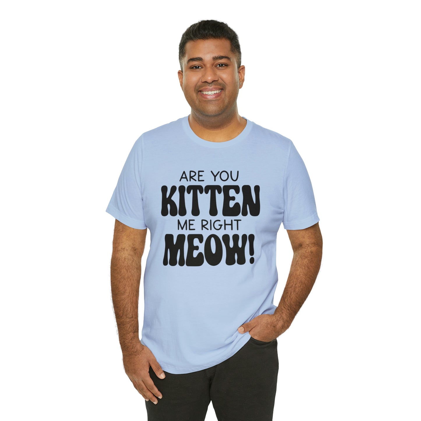 Are You Kitten Me Right Meow Short Sleeve T-shirt