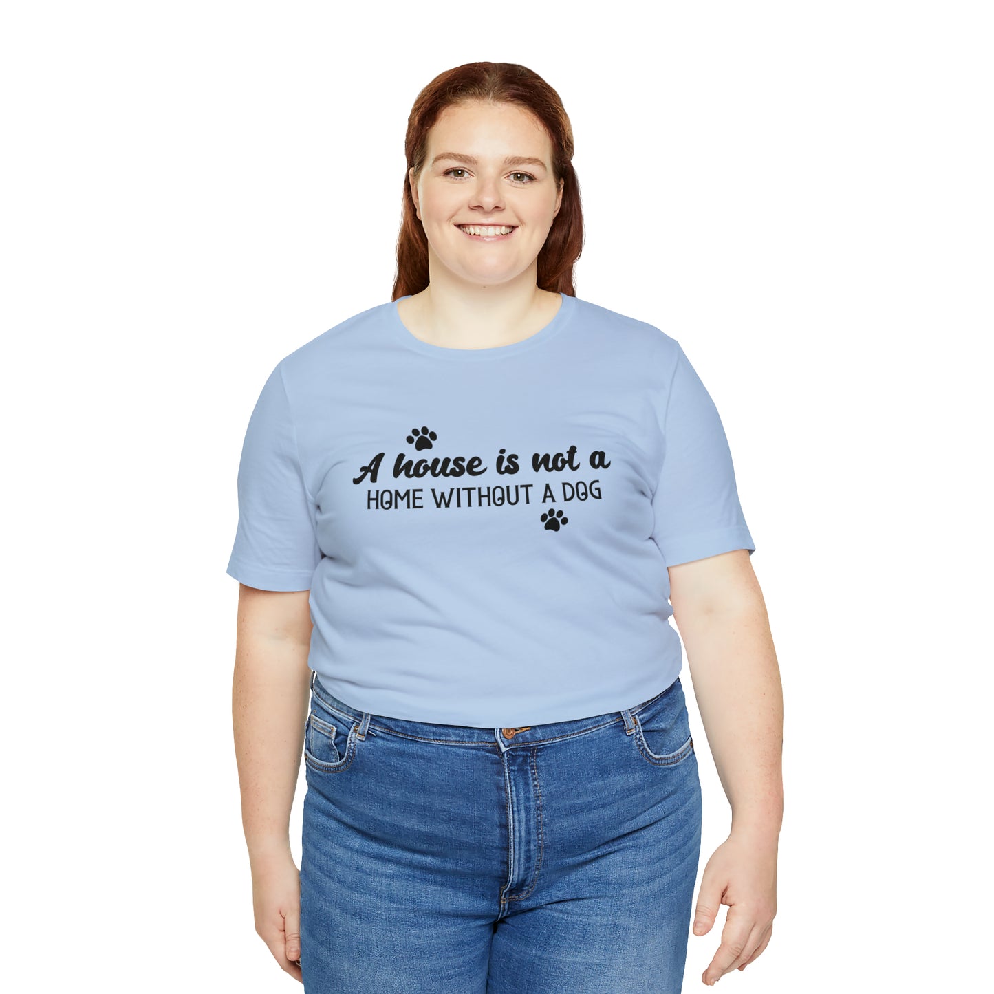 A House Without a Dog is Not a Home Short Sleeve T-shirt