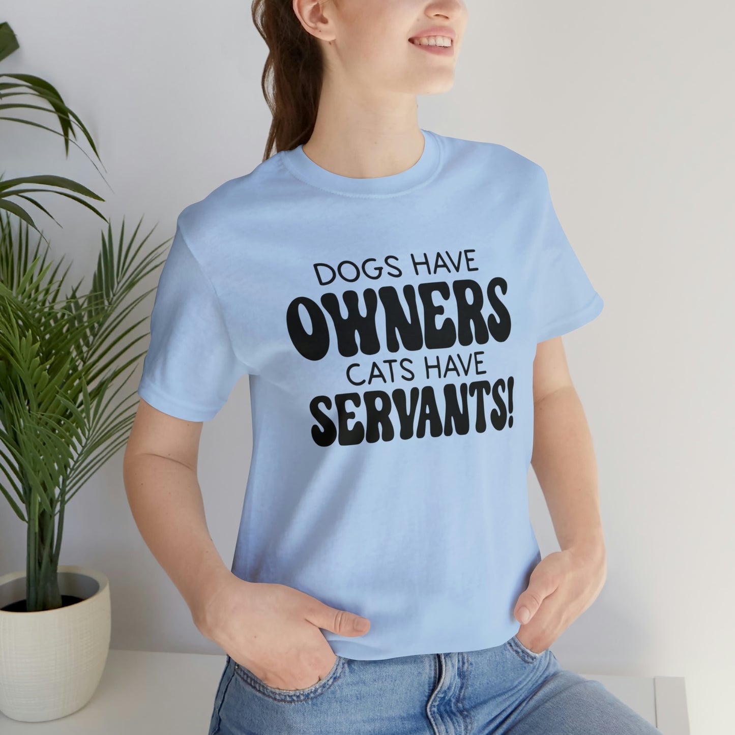 Dogs Have Owners Cats Have Servants Short Sleeve T-shirt