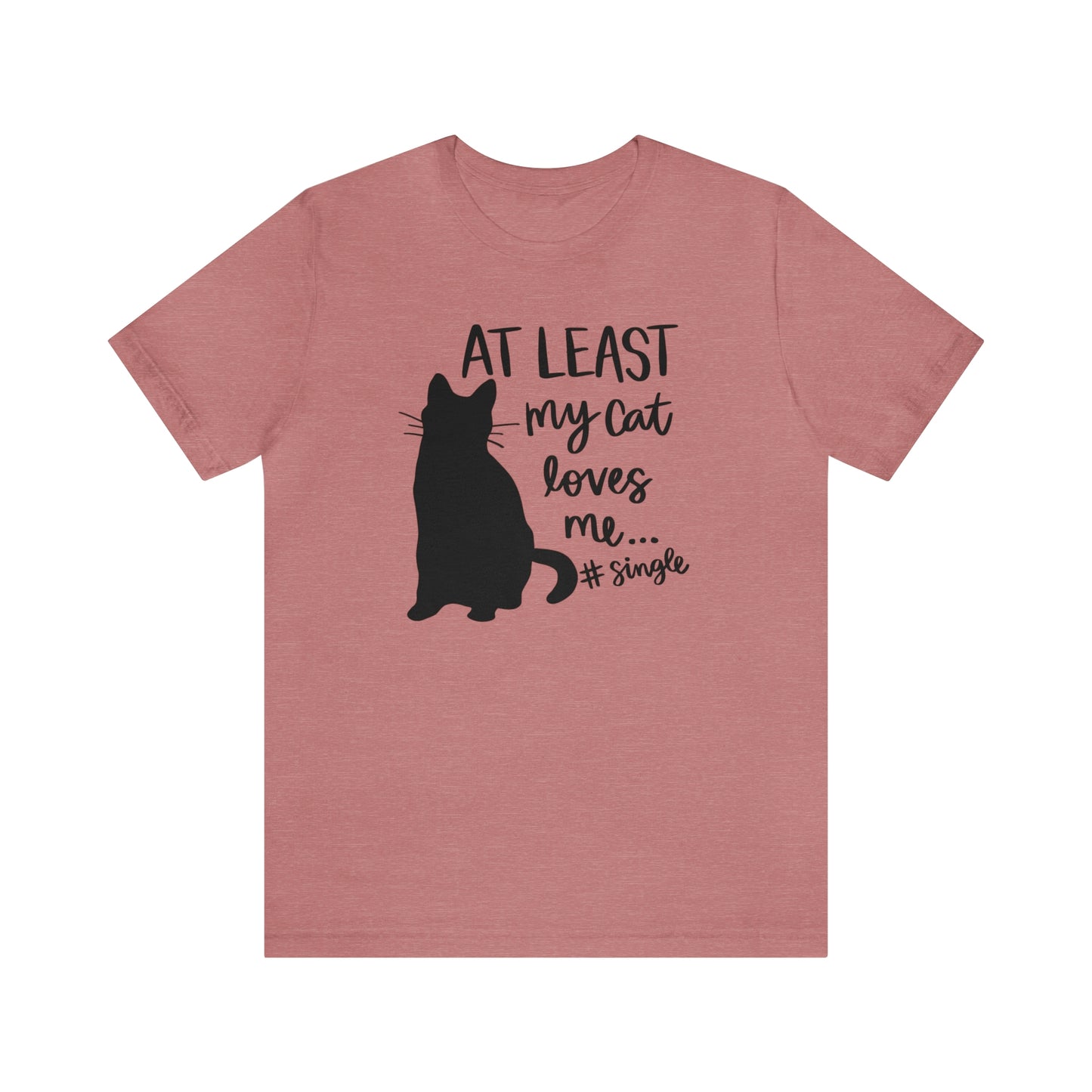 At Least My Cat Loves Me #Single Short Sleeve T-shirt