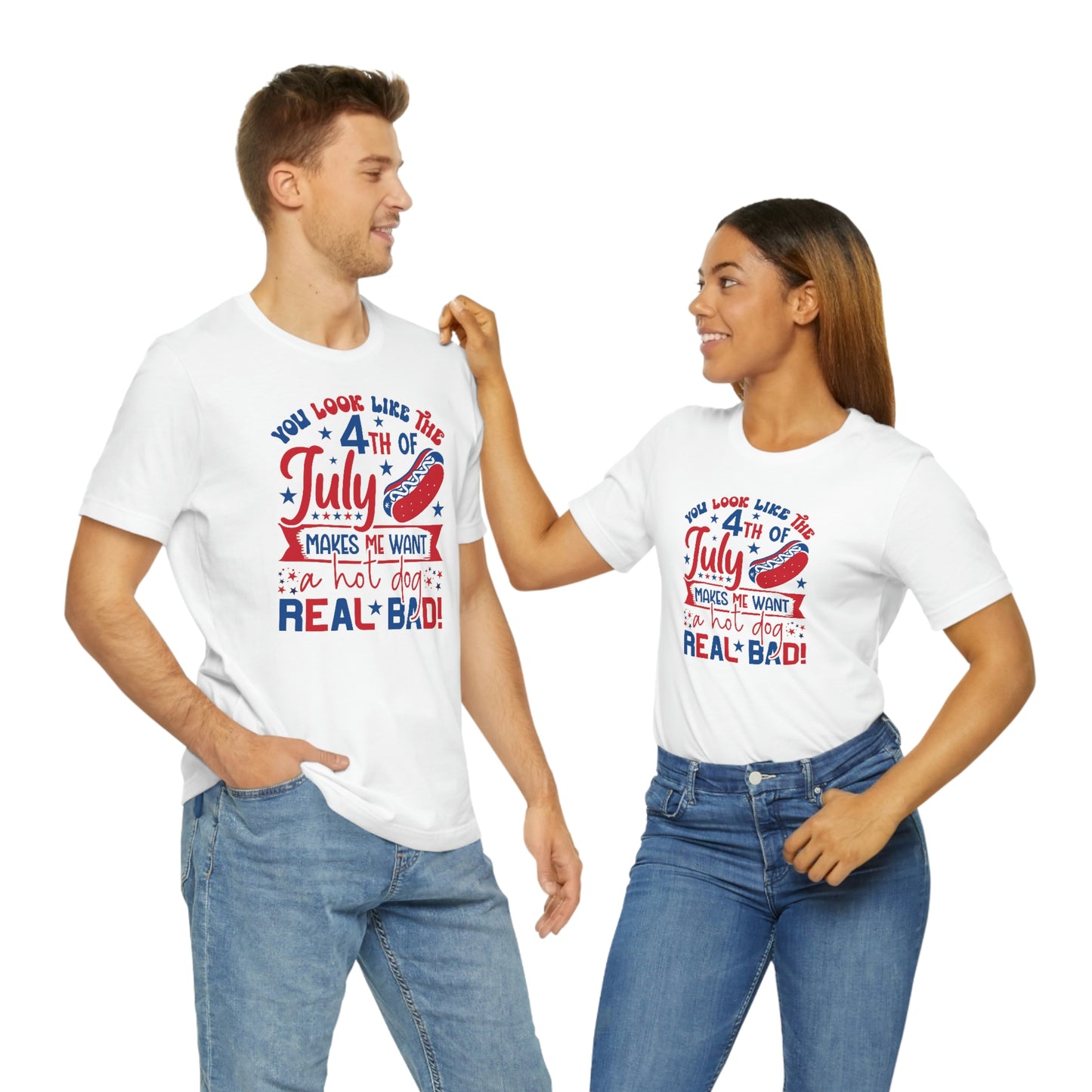 You Look Like the 4th of July Makes Me Want a Hot Dog Real Bad Unisex Jersey Short Sleeve Tee