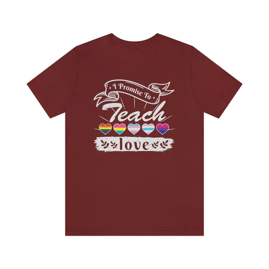 I Promise to Teach Love Print Unisex Jersey Short Sleeve Tee