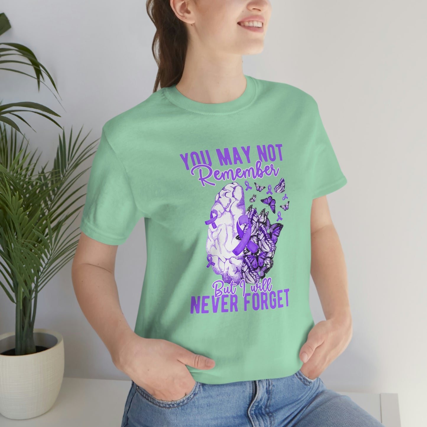 You May Not Remember But I Will Never Forget Dementia Alzheimer's Print Unisex Jersey Short Sleeve Tee