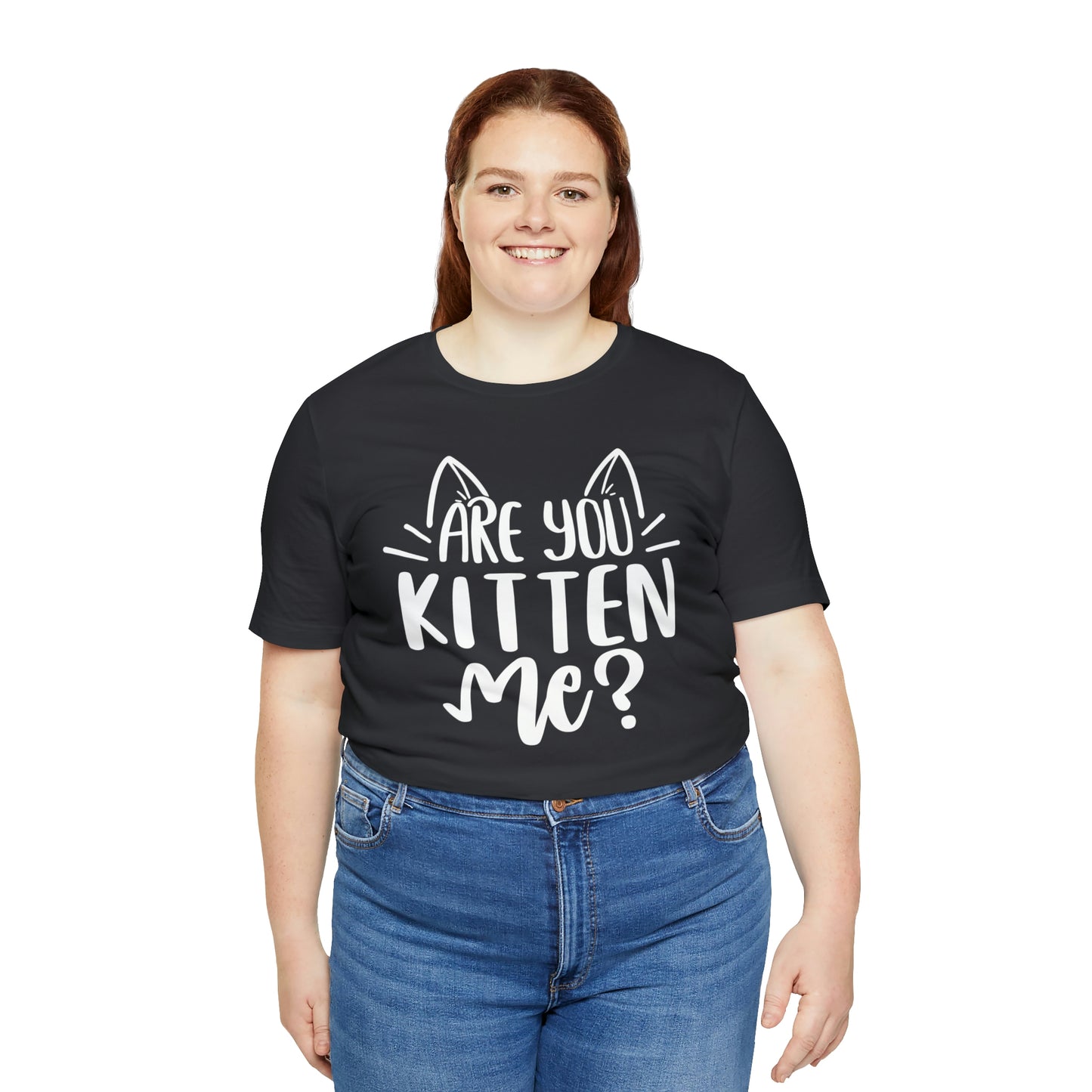 Are You Kitten Me? Short Sleeve T-shirt
